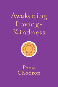 Title: Awakening Loving-Kindness, Author: Pema Chödrön