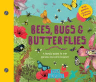 Title: Bees, Bugs, and Butterflies: A Family Guide to Our Garden Heroes and Helpers, Author: Ben Raskin