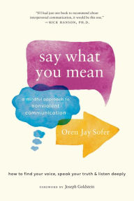 Free downloadable new books Say What You Mean: A Mindful Approach to Nonviolent Communication MOBI DJVU by Oren Jay Sofer, Joseph Goldstein