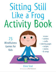 Free downloads books for kindle Sitting Still Like a Frog Activity Book: 75 Mindfulness Games for Kids