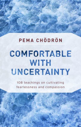 Comfortable With Uncertainty 108 Teachings On Cultivating Fearlessness And Compassionpaperback - 