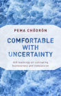 Comfortable with Uncertainty: 108 Teachings on Cultivating Fearlessness and Compassion