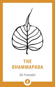 Title: The Dhammapada: A Translation of the Buddhist Classic with Annotations, Author: Gil Fronsdal