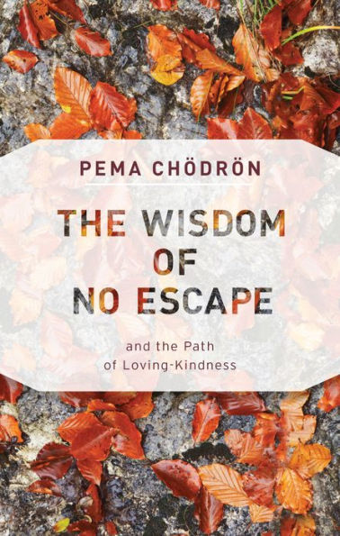 The Wisdom of No Escape: and the Path of Loving-Kindness