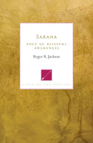 Title: Saraha: Poet of Blissful Awareness, Author: Roger R. Jackson