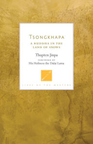 Title: Tsongkhapa: A Buddha in the Land of Snows, Author: Thupten Jinpa