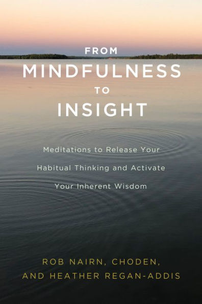 From Mindfulness to Insight: Meditations Release Your Habitual Thinking and Activate Inherent Wisdom