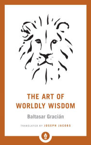 Title: The Art of Worldly Wisdom, Author: Baltasar Gracian