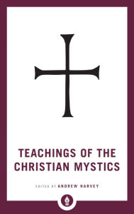 Title: Teachings of the Christian Mystics, Author: Andrew Harvey