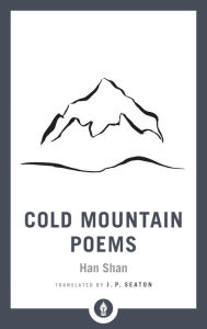 Title: Cold Mountain Poems: Zen Poems of Han Shan, Shih Te, and Wang Fan-chih, Author: Han Shan