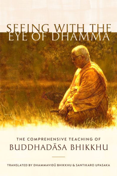 Seeing with The Eye of Dhamma: Comprehensive Teaching Buddhadasa Bhikkhu
