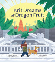 Title: Krit Dreams of Dragon Fruit: A Story of Leaving and Finding Home, Author: Natalie Becher
