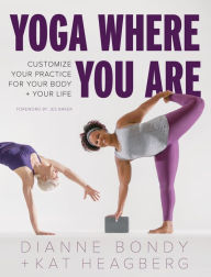 English textbooks download Yoga Where You Are: Customize Your Practice for Your Body and Your Life English version by Dianne Bondy, Kat Heagberg, Jes Baker