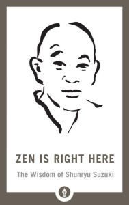 Title: Zen Is Right Here: The Wisdom of Shunryu Suzuki, Author: David Chadwick