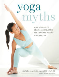 Amazon books downloader free Yoga Myths: What You Need to Learn and Unlearn for a Safe and Healthy Yoga Practice 9781611807967 by Judith Hanson Lasater CHM FB2