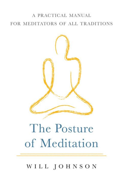 The Posture of Meditation: A Practical Manual for Meditators All Traditions