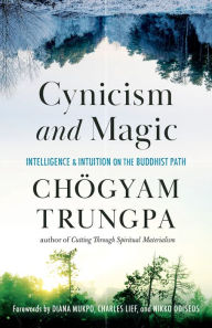 Title: Cynicism and Magic: Intelligence and Intuition on the Buddhist Path, Author: Chogyam Trungpa