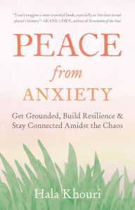 Ebooks download kostenlos deutsch Peace from Anxiety: Get Grounded, Build Resilience, and Stay Connected Amidst the Chaos FB2 (English literature) 9781611808100