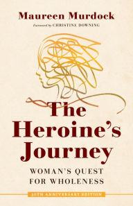 Epub books free to download The Heroine's Journey: Woman's Quest for Wholeness MOBI 9781611808308 in English