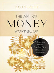 Download free ebook for ipod touch The Art of Money Workbook: A Three-Step Plan to Transform Your Relationship with Money by Bari Tessler 9781611808445