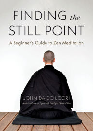 Free download ebook in pdf format Finding the Still Point: A Beginner's Guide to Zen Meditation 9781611808452 (English literature) by John Daido Loori