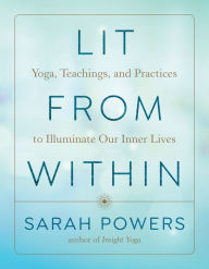 Amazon free downloads ebooks Lit from Within: Yoga, Teachings, and Practices to Illuminate Our Inner Lives 9781611808506 RTF by 