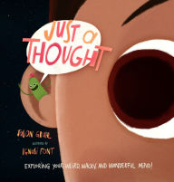 Title: Just a Thought: Exploring Your Weird, Wacky, and Wonderful Mind!, Author: Jason Gruhl