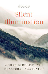 Online pdf ebooks free download Silent Illumination: A Chan Buddhist Path to Natural Awakening