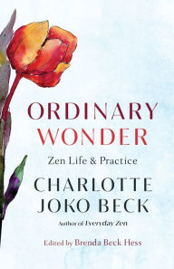 Download french books Ordinary Wonder: Zen Life and Practice by Charlotte Joko Beck, Brenda Beck Hess in English