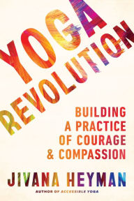 Free downloads of old books Yoga Revolution: Building a Practice of Courage and Compassion