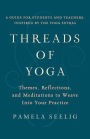 Threads of Yoga: Themes, Reflections, and Meditations to Weave into Your Practice