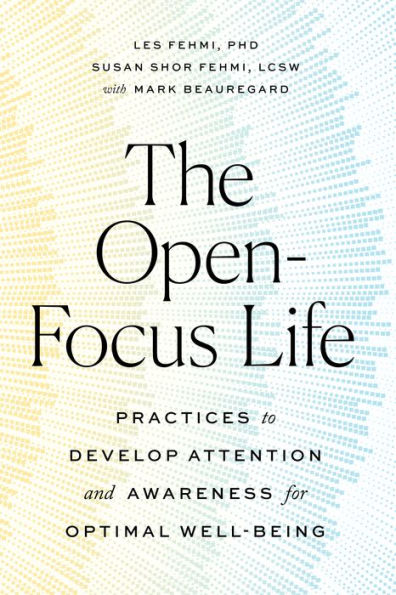 The Open-Focus Life: Practices to Develop Attention and Awareness for Optimal Well-Being