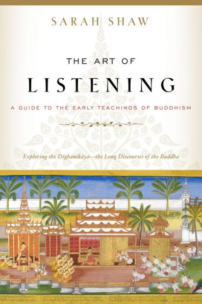 the Art of Listening: A Guide to Early Teachings Buddhism