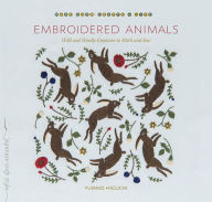 Free english ebooks download Embroidered Animals: Wild and Woolly Creatures to Stitch and Sew 9781611808865 by Yumiko Higuchi English version