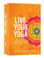 Live Your Yoga: 54 Practice Cards to Bring the Wisdom of <i>The Yoga Sutras</i> to Life