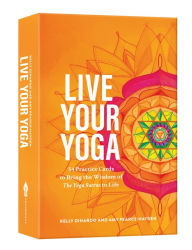 Title: Live Your Yoga: 54 Practice Cards to Bring the Wisdom of <i>The Yoga Sutras</i> to Life, Author: Kelly DiNardo