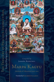 Title: Marpa Kagyu, Part One: Methods of Liberation: Essential Teachings of the Eight Practice Lineages of Tib et, Volume 7 (The Treasury of Precious Instructions), Author: Jamgon Kongtrul Lodro Taye