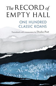 Title: The Record of Empty Hall: One Hundred Classic Koans, Author: Dosho Port