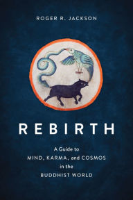 Download free ebooks in pdf Rebirth: A Guide to Mind, Karma, and Cosmos in the Buddhist World 9781611809022