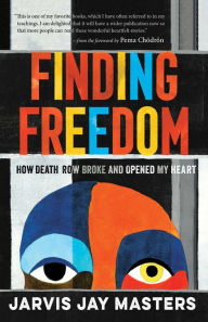 Online free ebook downloads read online Finding Freedom: Writings from Death Row by Jarvis Masters, Pema Chodron, Melody Ermachild Chavis (English literature)