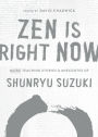 Zen Is Right Now: More Teaching Stories and Anecdotes of Shunryu Suzuki, author of Zen Mind, Beginners Mind