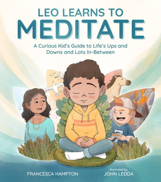 Leo Learns to Meditate: A Curious Kid's Guide Life's Ups and Downs Lots In-Between
