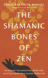 Free downloads books ipad The Shamanic Bones of Zen: Revealing the Ancestral Spirit and Mystical Heart of a Sacred Tradition (English Edition)