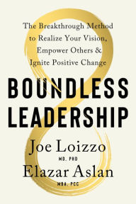 Title: Boundless Leadership: The Breakthrough Method to Realize Your Vision, Empower Others, and Ignite Posit ive Change, Author: Joe Loizzo
