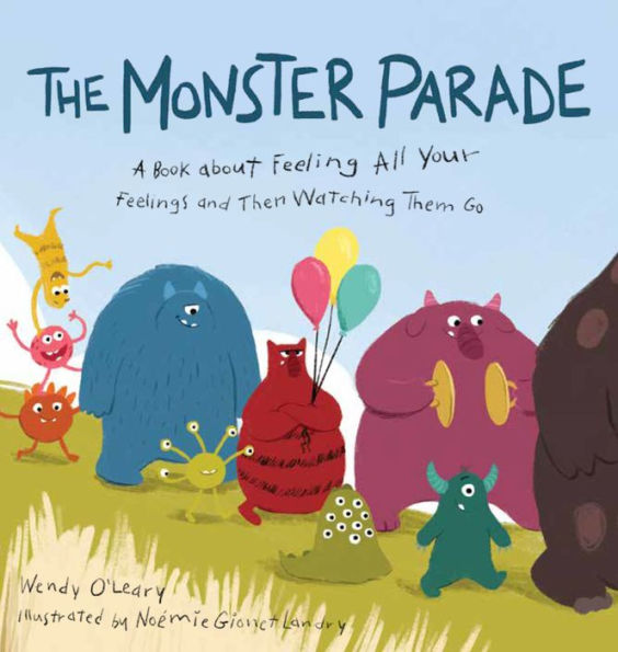 The Monster Parade: A Book about Feeling All Your Feelings and Then Watching Them Go