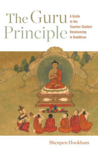 Title: The Guru Principle: A Guide to the Teacher-Student Relationship in Buddhism, Author: Shenpen Hookham