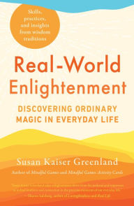 Downloading google books in pdf format Real-World Enlightenment: Discovering Ordinary Magic in Everyday Life by Susan Kaiser Greenland English version DJVU ePub 9781611809350