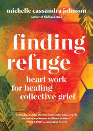 French audiobook download free Finding Refuge: Heart Work for Healing Collective Grief (English literature) RTF by Michelle Cassandra Johnson