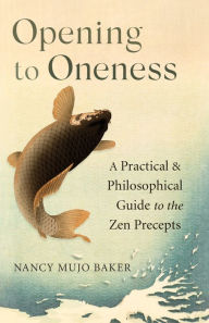 Download ebook for iphone 5 Opening to Oneness: A Practical and Philosophical Guide to the Zen Precepts (English literature) by Nancy Mujo Baker 9781611809398 DJVU RTF