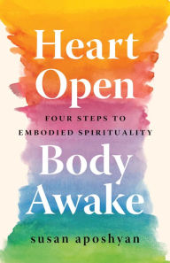 Free ebook downloads for phone Heart Open, Body Awake: Four Steps to Embodied Spirituality by  9781611809404 ePub in English